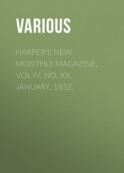 Скачать книгу Harper&apos;s New Monthly Magazine, Vol IV. No. XX. January, 1852.