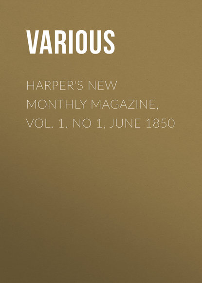 Скачать книгу Harper&apos;s New Monthly Magazine, Vol. 1. No 1, June 1850