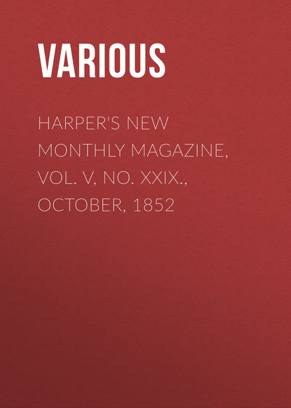 Скачать книгу Harper&apos;s New Monthly Magazine, Vol. V, No. XXIX., October, 1852