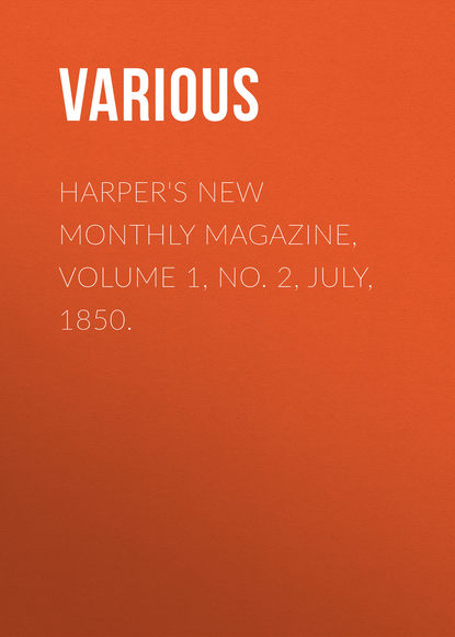 Скачать книгу Harper&apos;s New Monthly Magazine, Volume 1, No. 2, July, 1850.