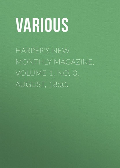 Скачать книгу Harper&apos;s New Monthly Magazine, Volume 1, No. 3, August, 1850.