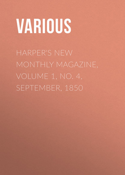 Скачать книгу Harper&apos;s New Monthly Magazine, Volume 1, No. 4, September, 1850