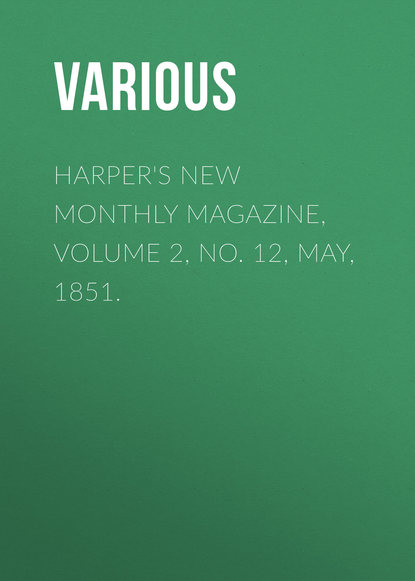 Скачать книгу Harper&apos;s New Monthly Magazine, Volume 2, No. 12, May, 1851.