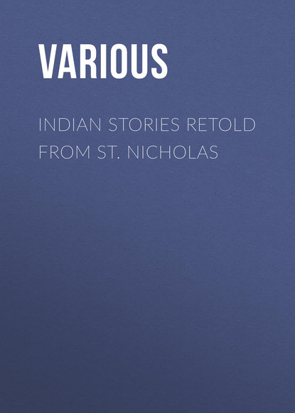 Скачать книгу Indian Stories Retold From St. Nicholas