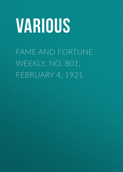 Скачать книгу Fame and Fortune Weekly, No. 801, February 4, 1921