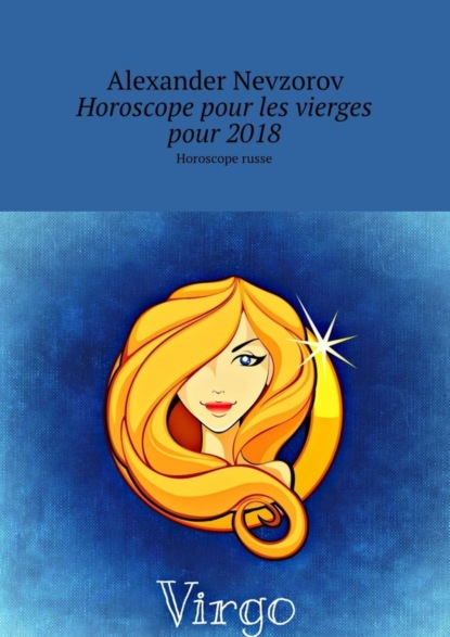 Скачать книгу Horoscope pour les vierges pour 2018. Horoscope russe