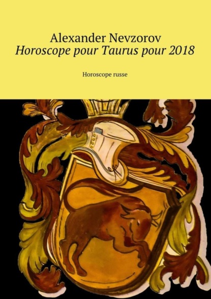 Скачать книгу Horoscope pour Taurus pour 2018. Horoscope russe