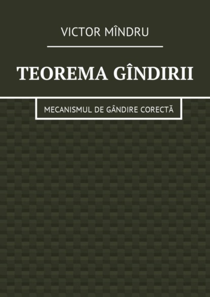 Скачать книгу Teorema gîndirii. Mecanismul de gândire corectă