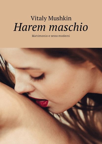 Скачать книгу Harem maschio. Matrimonio e sesso moderni