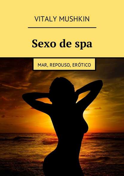 Скачать книгу Sexo de spa. Mar, repouso, erótico