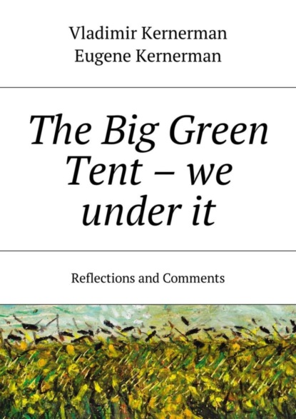 Скачать книгу The Big Green Tent – we under it. Reflections and Comments