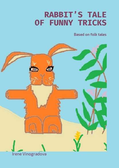 Скачать книгу Rabbit’s tale of funny tricks. Based on folk tales