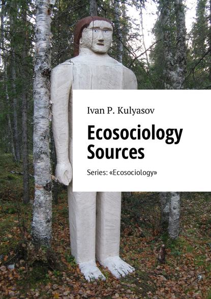 Скачать книгу Ecosociology Sources. Series: «Ecosociology»