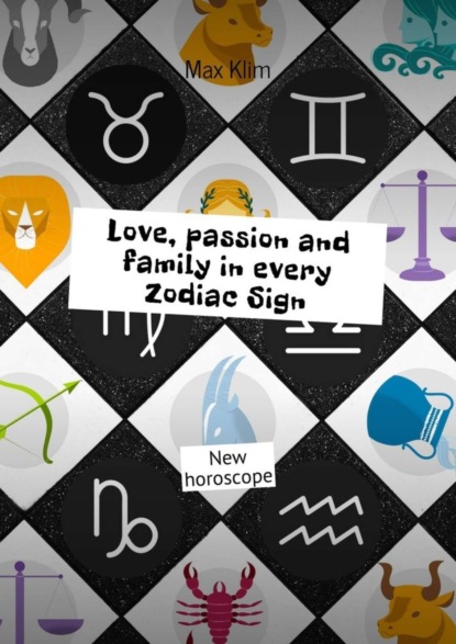 Скачать книгу Love, passion and family in every Zodiac Sign. New horoscope