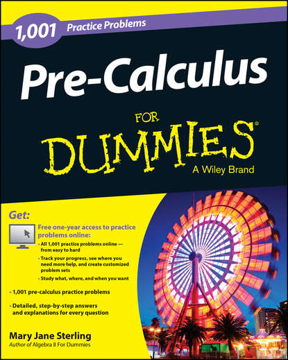 Скачать книгу Pre-Calculus: 1,001 Practice Problems For Dummies (+ Free Online Practice)