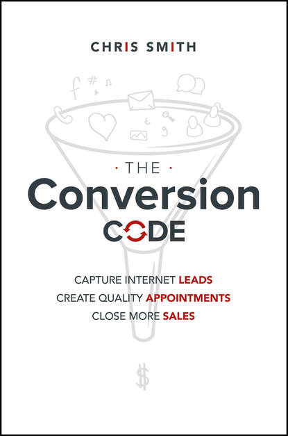 Скачать книгу The Conversion Code. Capture Internet Leads, Create Quality Appointments, Close More Sales