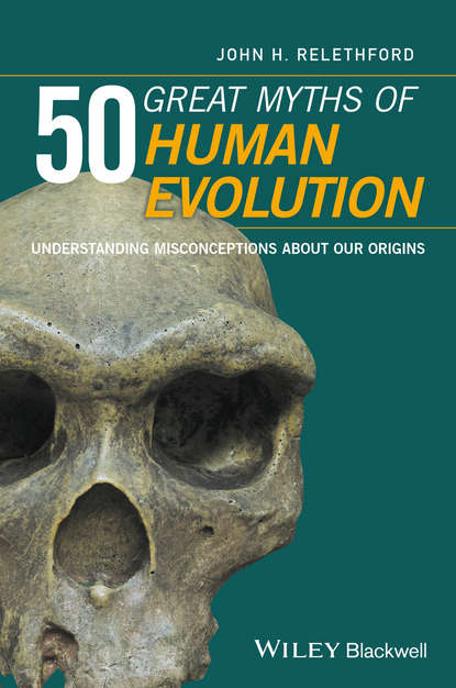 Скачать книгу 50 Great Myths of Human Evolution. Understanding Misconceptions about Our Origins