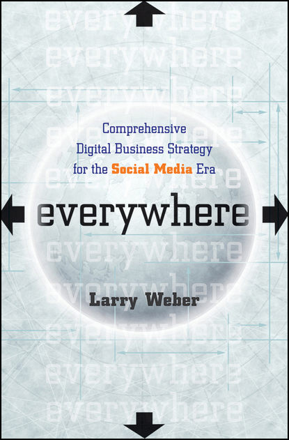 Скачать книгу Everywhere. Comprehensive Digital Business Strategy for the Social Media Era