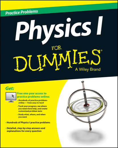 Скачать книгу Physics I Practice Problems For Dummies (+ Free Online Practice)