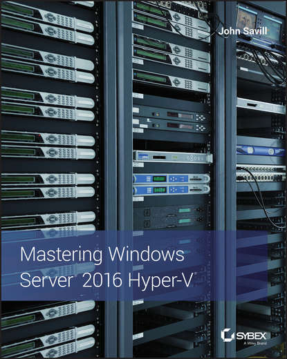 Скачать книгу Mastering Windows Server 2016 Hyper-V
