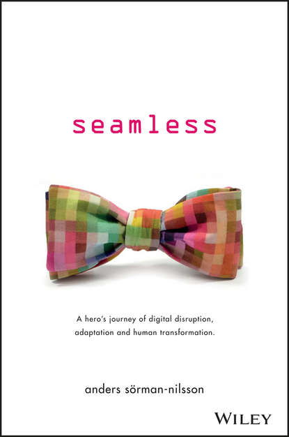 Скачать книгу Seamless. A Hero's Journey of Digital Disruption, Adaptation and Human Transformation