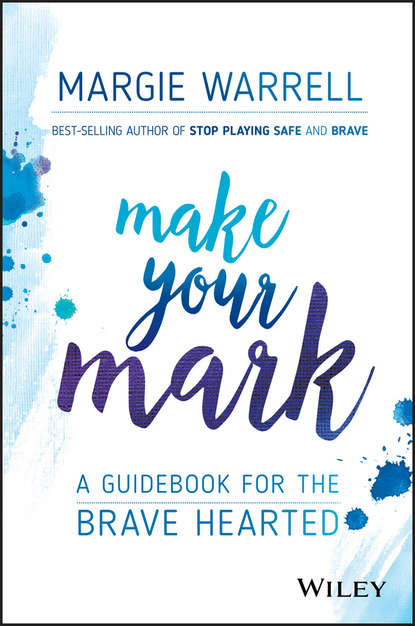 Скачать книгу Make Your Mark. A Guidebook for the Brave Hearted