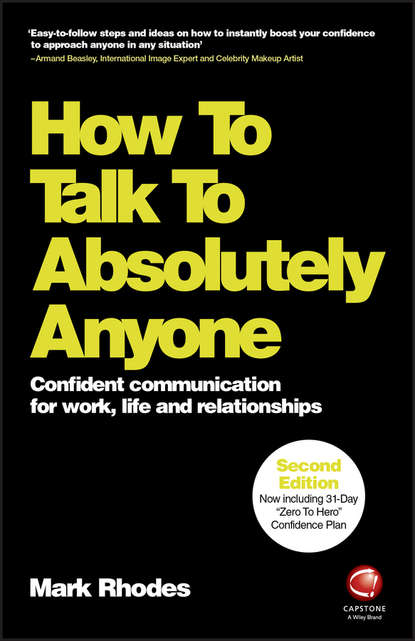 Скачать книгу How To Talk To Absolutely Anyone. Confident Communication for Work, Life and Relationships