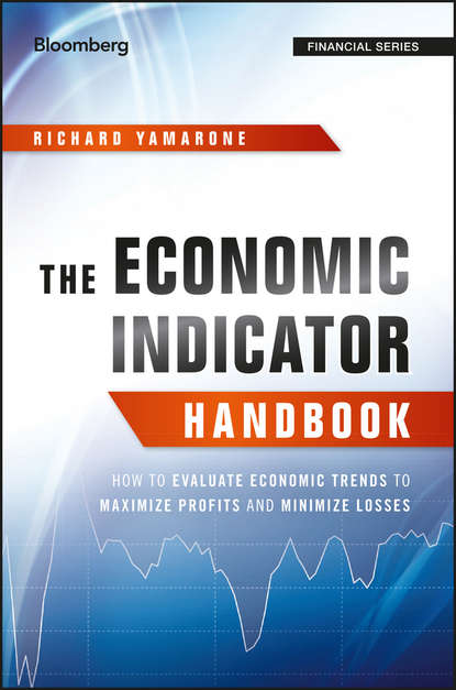 Скачать книгу The Economic Indicator Handbook. How to Evaluate Economic Trends to Maximize Profits and Minimize Losses