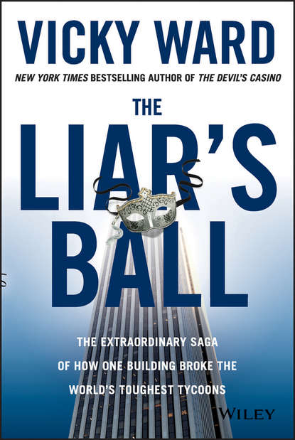 Скачать книгу The Liar's Ball. The Extraordinary Saga of How One Building Broke the World's Toughest Tycoons