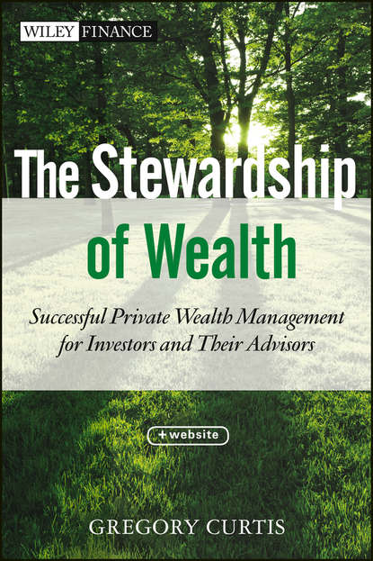 Скачать книгу The Stewardship of Wealth. Successful Private Wealth Management for Investors and Their Advisors