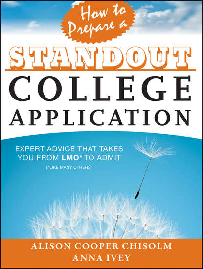 Скачать книгу How to Prepare a Standout College Application. Expert Advice that Takes You from LMO* (*Like Many Others) to Admit