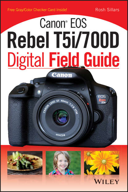 Скачать книгу Canon EOS Rebel T5i/700D Digital Field Guide