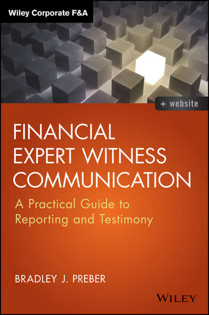 Скачать книгу Financial Expert Witness Communication. A Practical Guide to Reporting and Testimony