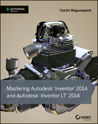Скачать книгу Mastering Autodesk Inventor 2014 and Autodesk Inventor LT 2014. Autodesk Official Press
