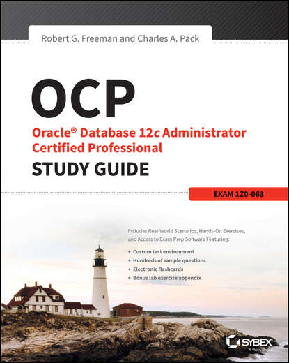 Скачать книгу OCP: Oracle Database 12c Administrator Certified Professional Study Guide. Exam 1Z0-063