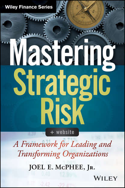 Скачать книгу Mastering Strategic Risk. A Framework for Leading and Transforming Organizations