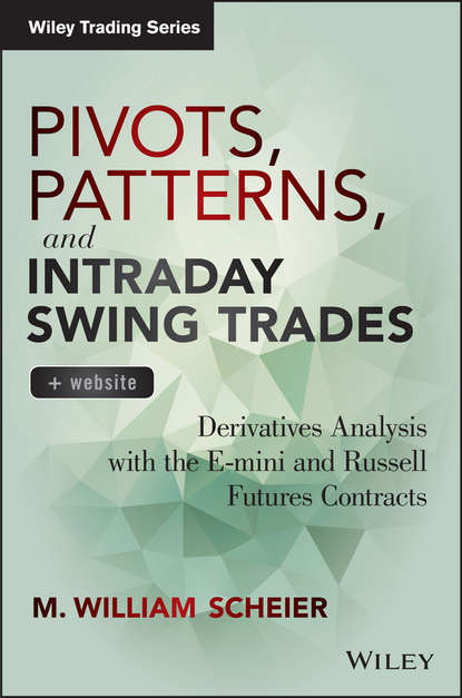 Скачать книгу Pivots, Patterns, and Intraday Swing Trades. Derivatives Analysis with the E-mini and Russell Futures Contracts
