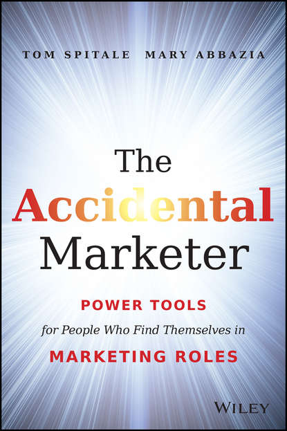 Скачать книгу The Accidental Marketer. Power Tools for People Who Find Themselves in Marketing Roles