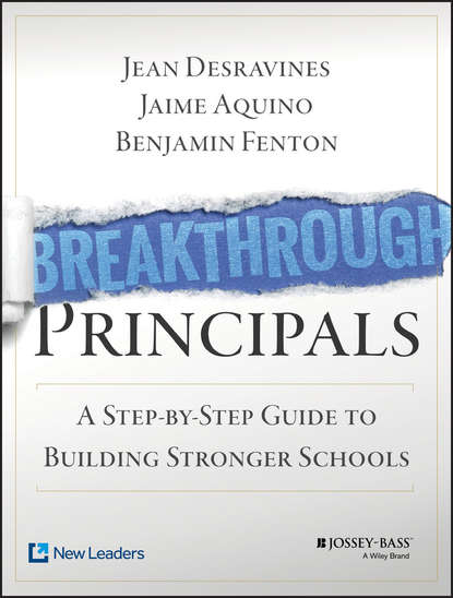 Скачать книгу Breakthrough Principals. A Step-by-Step Guide to Building Stronger Schools