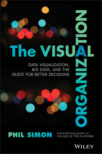 Скачать книгу The Visual Organization. Data Visualization, Big Data, and the Quest for Better Decisions