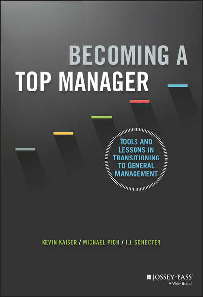 Скачать книгу Becoming A Top Manager. Tools and Lessons in Transitioning to General Management