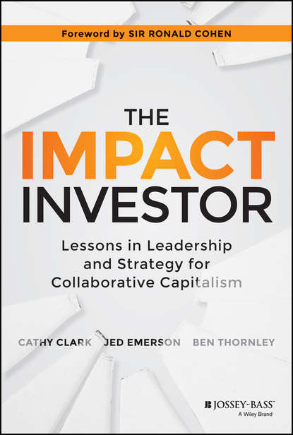 Скачать книгу The Impact Investor. Lessons in Leadership and Strategy for Collaborative Capitalism