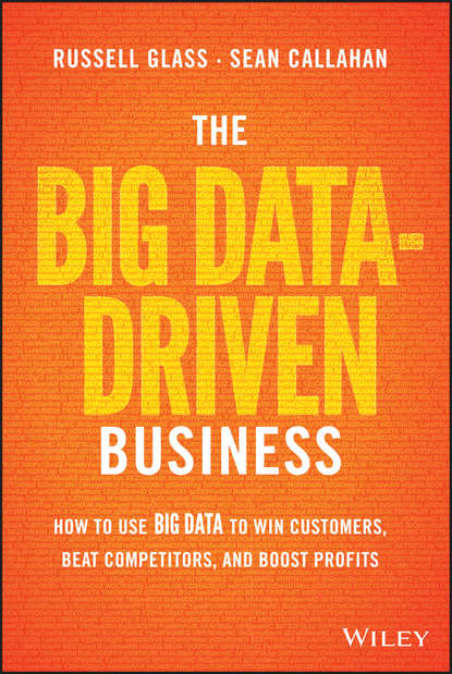 Скачать книгу The Big Data-Driven Business. How to Use Big Data to Win Customers, Beat Competitors, and Boost Profits