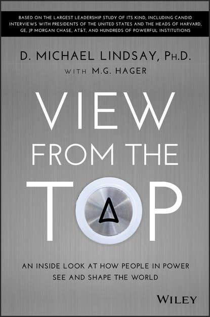 Скачать книгу View From the Top. An Inside Look at How People in Power See and Shape the World