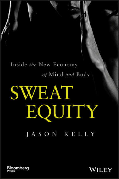 Скачать книгу Sweat Equity. Inside the New Economy of Mind and Body