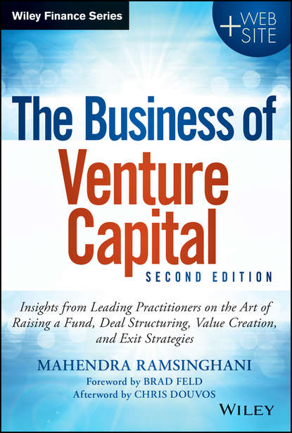 Скачать книгу The Business of Venture Capital. Insights from Leading Practitioners on the Art of Raising a Fund, Deal Structuring, Value Creation, and Exit Strategies