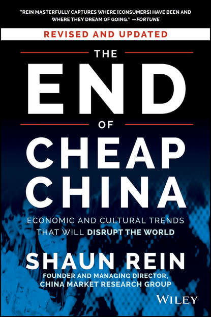 Скачать книгу The End of Cheap China, Revised and Updated. Economic and Cultural Trends That Will Disrupt the World