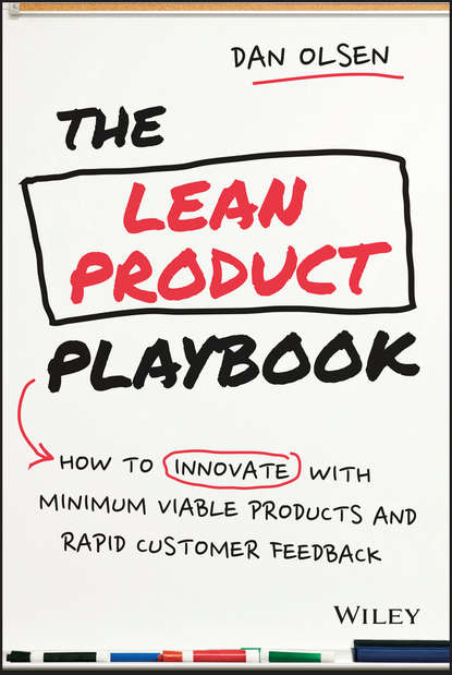 Скачать книгу The Lean Product Playbook. How to Innovate with Minimum Viable Products and Rapid Customer Feedback