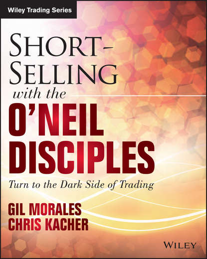 Скачать книгу Short-Selling with the O'Neil Disciples. Turn to the Dark Side of Trading