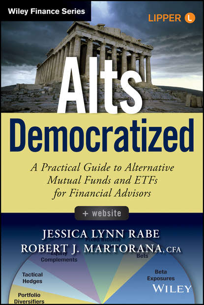 Скачать книгу Alts Democratized. A Practical Guide to Alternative Mutual Funds and ETFs for Financial Advisors